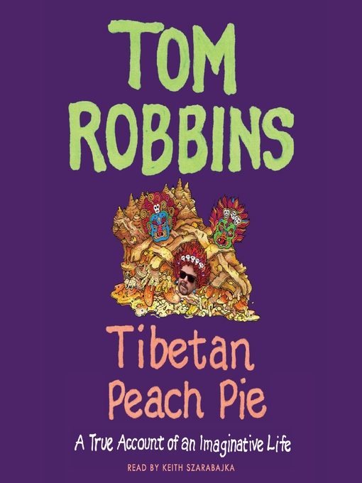 Title details for Tibetan Peach Pie by Tom Robbins - Wait list